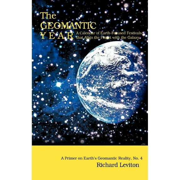 The Geomantic Year: A Calendar of Earth-Focused Festivals that Align the Planet with the Galaxy, (Paperback)