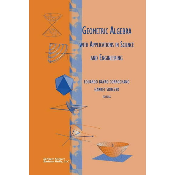 Geometric Algebra with Applications in Science and Engineering, (Paperback)