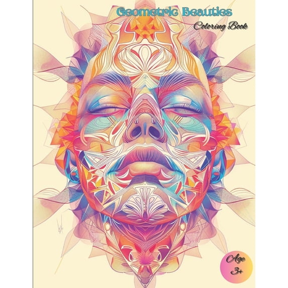 Geometric Beauties Coloring Book: Soothing Beautiful Coloring Book of Mandala and Geometric faces and patterns ages 3+ (Paperback)