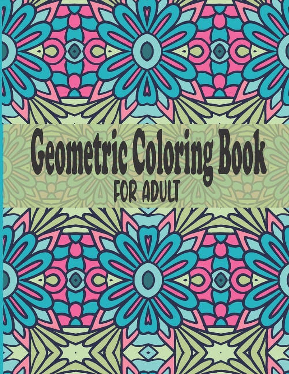Geometric Coloring Book For Adult: A Fun Geometric Coloring Book For Adults-40 Stress Relieving Designs-Great Gift Idea , (Paperback)