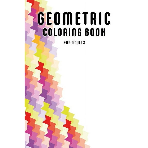 Geometric Coloring Book For Adults: Geometric Pattern Journal - Geometric Shape Coloring Book for Relaxation - Geometric Shape Art. 6x9, 105 Pages. (Paperback)