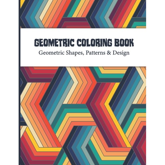 Geometric Coloring Book: Geometric Pattern and Shape Coloring Page for adult Relaxation and Stress Relief Great Activity, (Paperback)
