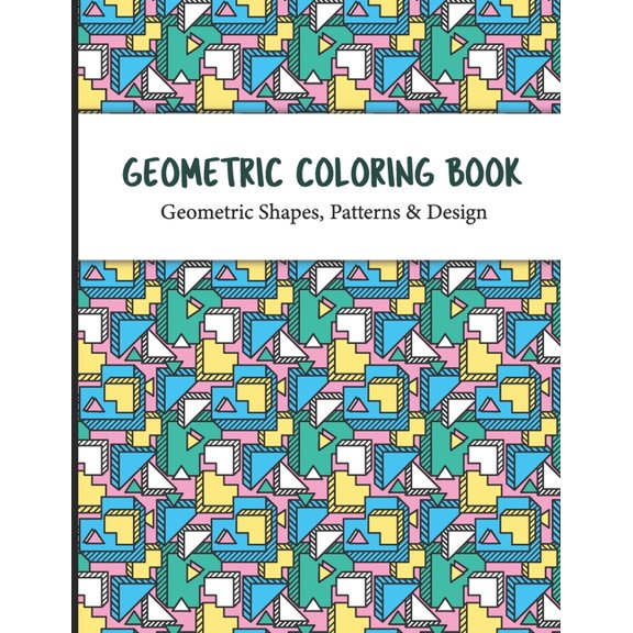 Geometric Coloring Book: Relaxation and Stress Relief Unique Geometric Shapes and Patterns Coloring Pages for Adult, (Paperback)
