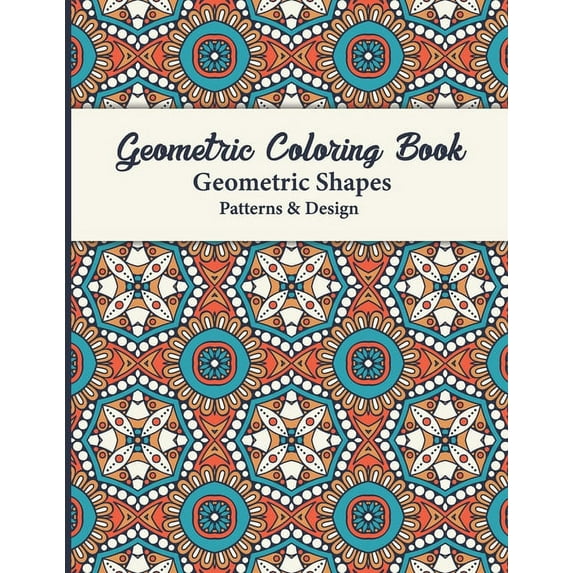 Geometric Coloring Book: The Mindfulness Coloring Book and Patterns Coloring Pages for Relaxation and Stress Relief for , (Paperback)