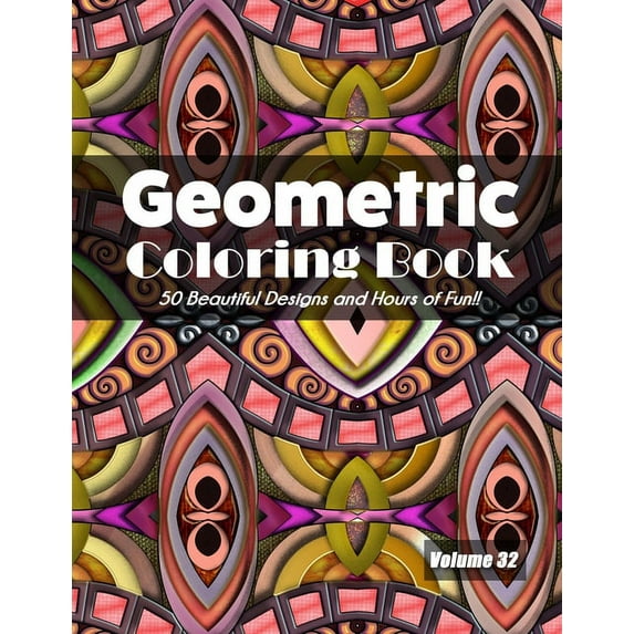 Geometric Coloring Book, Volume 32: 50 Beautiful Designs and Hours of Fun!!, (Paperback)