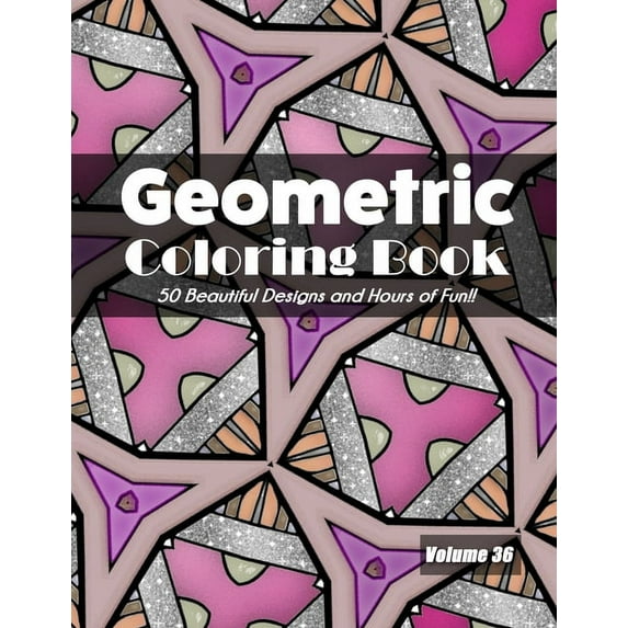 Geometric Coloring Book, Volume 36: 50 Beautiful Designs and Hours of Fun!! (Paperback)