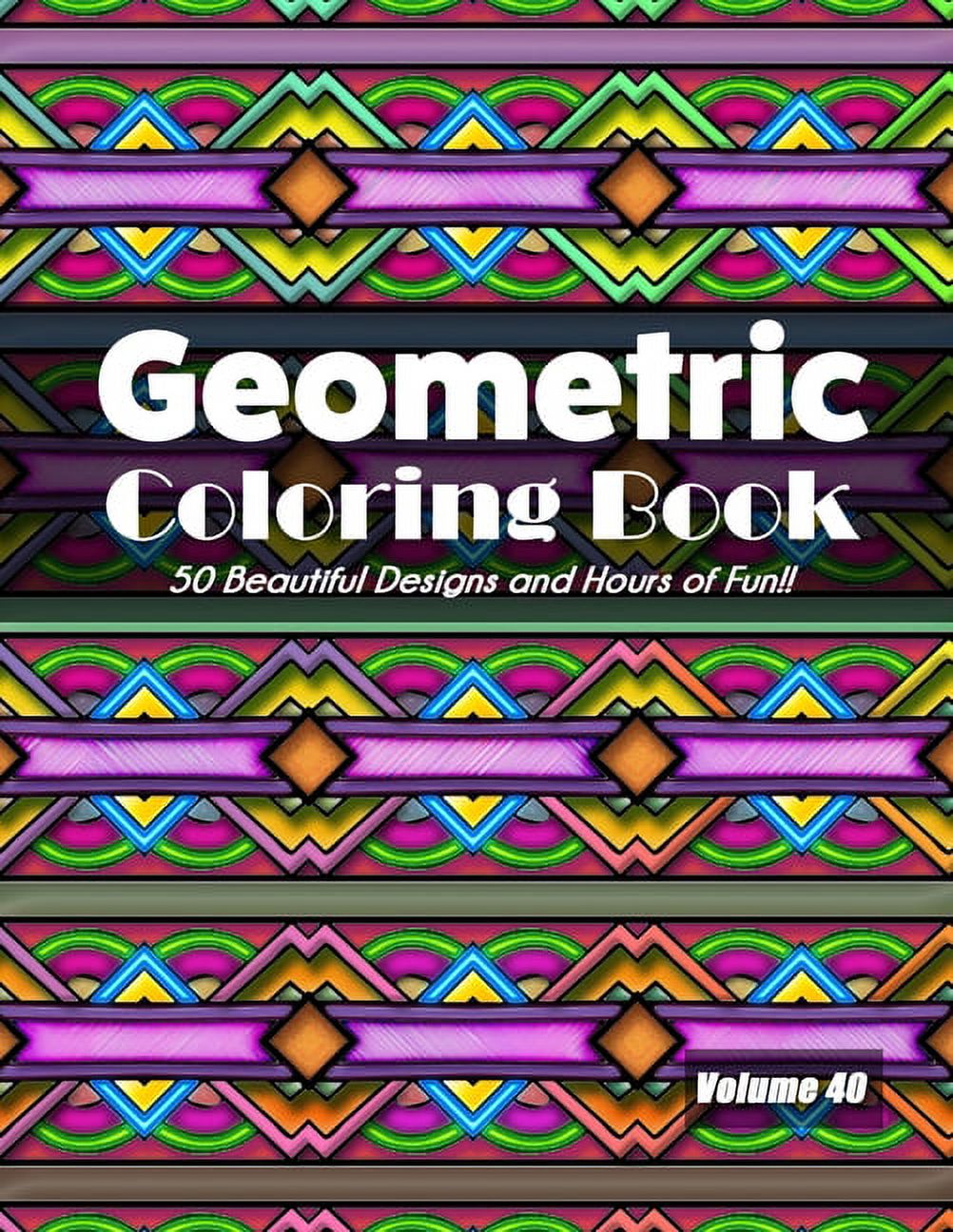Geometric Coloring Book, Volume 40: 50 Beautiful Designs and Hours of Fun!!, (Paperback)