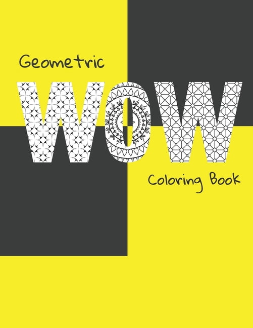 Geometric Coloring Book WOW: Collection of Relaxing Patterns & Mandalas for Adults, (Paperback)