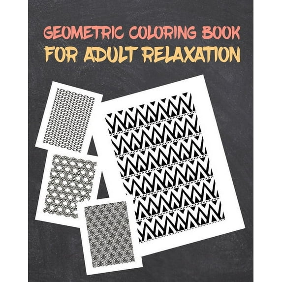 Geometric Coloring Book for Adults Relaxation: Creative Pattern and Geometric Shapes Coloring Book for Adults and Kids, (Paperback)