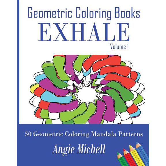 Geometric Coloring Books : Exhale Volume 1 Self-Help Geometric Shapes Coloring Pages: 50 Geometric Coloring Mandala Patterns