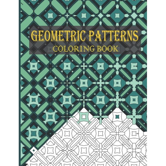 Geometric Coloring Books Geometric Patterns Coloring Book: 30 Geometric Patterns, Shapes, and Optical Illusions to Unleash Your Creativity and Re, (Paperback)