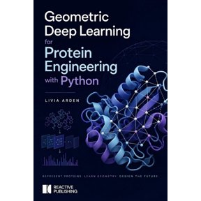 Geometric Deep Learning for Protein Engineering with Python, (Paperback)