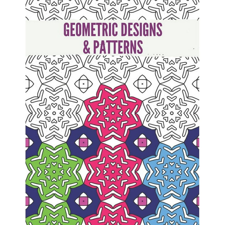 Geometric Designs and Patterns: Geometric Coloring Book for Adults,  Relaxation Stress Relieving Designs, Gorgeous Geometrics Pattern, Unique  and Beaut (Paperback)