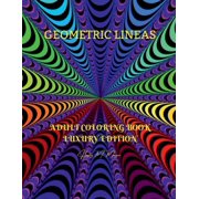 Geometric Lineas Adult Coloring Book Luxury Edition 27 Premium Geometric Lineas Hypnotic Patterns Relaxation, Meditatio, Paperback