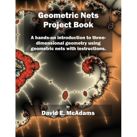 Geometric Nets Project Book: A hands-on introduction to three-dimensional geometry using nets to cut out and copy ith instructions. (Paperback)