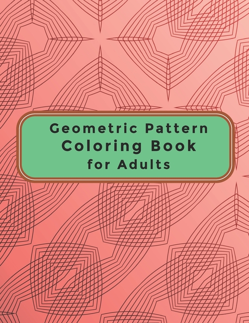 Geometric Pattern Coloring Book for Adults: A Relaxing Coloring Book for  Adults and Teens - Gift for Women (Paperback)