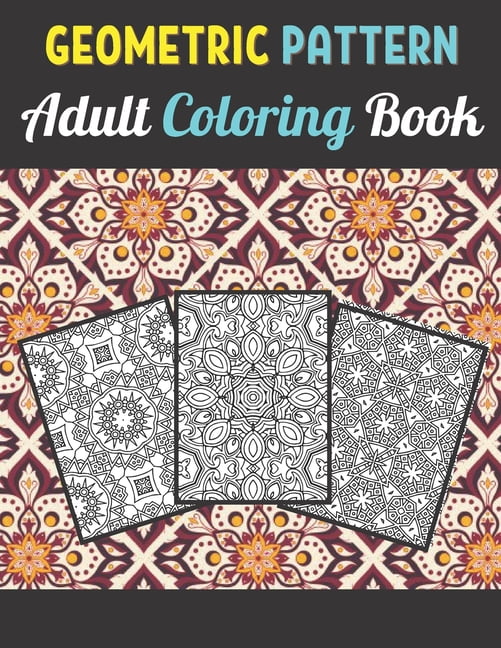 Geometric Patterns Adult Coloring Book : 50 Large and Simple Stress Relieving Geometric Shapes and Geometrics Designs to Color for Adults Relaxation. (Paperback)
