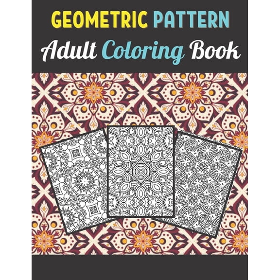Geometric Patterns Adult Coloring Book : 50 Large and Simple Stress Relieving Geometric Shapes and Geometrics Designs to Color for Adults Relaxation. (Paperback)