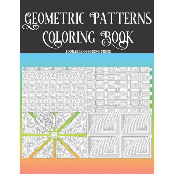 Geometric Patterns Coloring Book: Best For Pattern Lovers and Colorists Beautiful. 30 Pages For Entertainment, Relax, Fun And Anxiety & Stress Relief (Paperback)