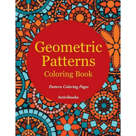 Geometric Patterns Coloring Book - Pattern Coloring Pages, (Paperback)