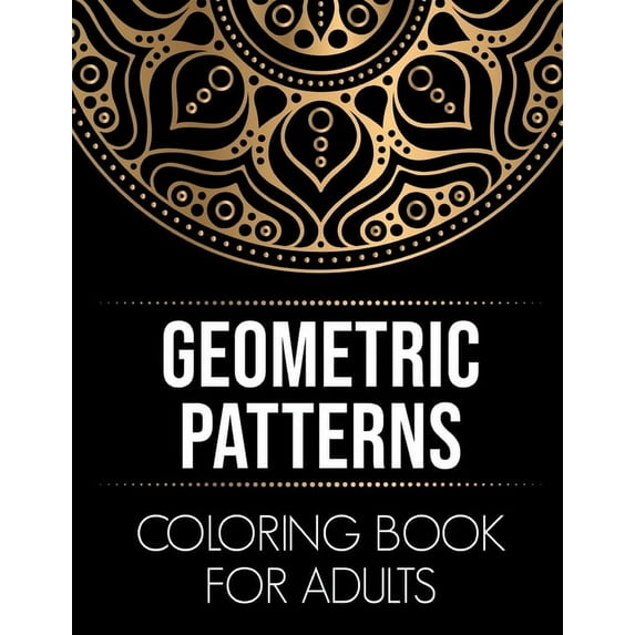 Geometric Patterns Coloring Book for Adults: 50 Amazing Geometric Coloring Designs for Stress Relief and Relaxation [Eas, (Paperback)