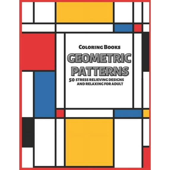 Geometric Patterns: Coloring Books Geometric Patterns: 50 Stress Relieving Designs and Relaxing for Adult (Series #1) (Paperback)