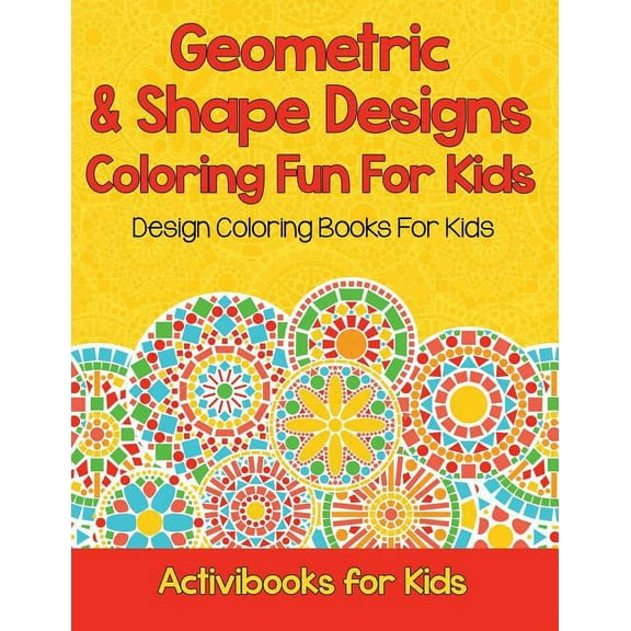 Geometric & Shape Designs Coloring Fun For Kids: Design Coloring Books For Kids (Paperback)