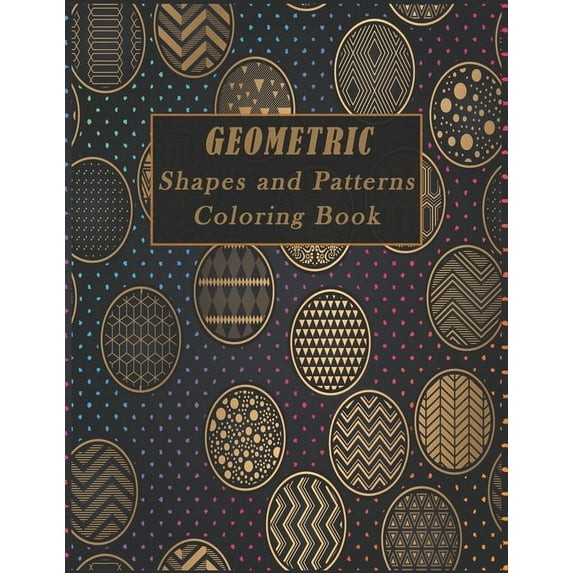Geometric Shapes and Patterns Coloring Book: A Fun Adult Coloring Books for Stress Relief, 50 Gorgeous Geometrics Design, (Paperback)