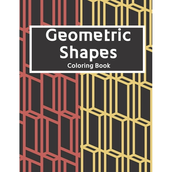 Geometric Shapes: The Ultimate Coloring Book For All Ages with Fun, Easy, and Relaxing Coloring Pages - Over 100 Unique Designs (Paperback)