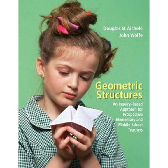 Pre-Owned Geometric Structures: An Inquiry-Based Approach for Prospective Elementary and Middle School Teachers, 9780131483927, 0131483927, Paperback, 1 edition