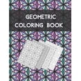 thumbnail image 1 of Geometric coloring book: Beautiful Collection of 100 Coloring Design For Adults, Fun and Creative Geometric Pattern, (Paperback), 1 of 1