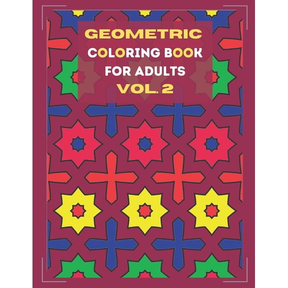 Geometric coloring book for adults Vol. 2: Beautiful geometric patterns - paint for relaxation and stress relief!