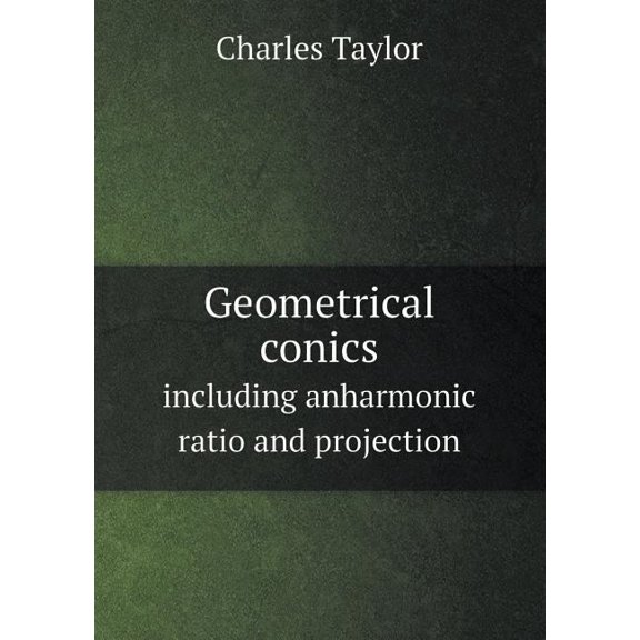 Geometrical conics including anharmonic ratio and projection (Paperback)