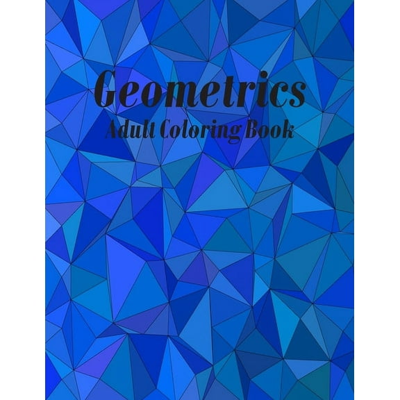 Geometrics Adult Coloring Book: Geometric Easy-To-Color Patterns Coloring Books for Adults Relaxation (Paperback)