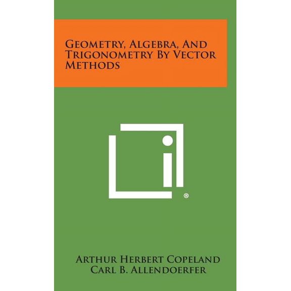 Geometry, Algebra, and Trigonometry by Vector Methods (Hardcover)