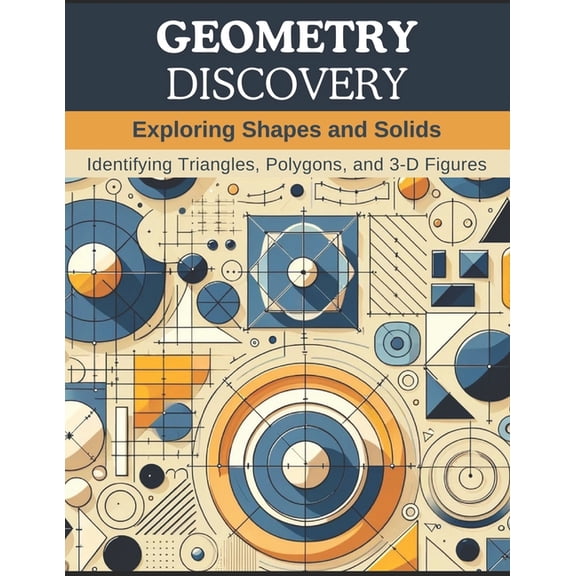 Geometry Discovery: Exploring Shapes and Solids: Identifying Triangles, Polygons, and 3-D Figures (Paperback)