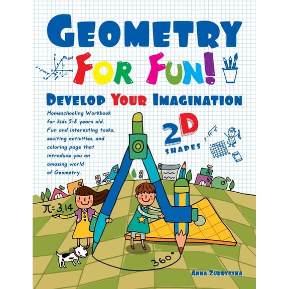 Geometry for Fun! Geometry For Fun!: Develop Your Imagination - 2D Shapes - Homeschooling Workbook for kids 5-8 years old. Fun and interes, Book 1, (Paperback)