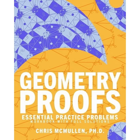 Geometry Proofs Essential Practice Problems Workbook with Full Solutions, (Paperback)