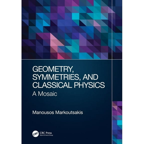 Geometry, Symmetries, and Classical Physics: A Mosaic, (Paperback)