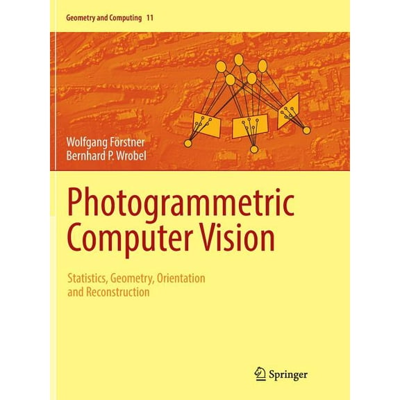 Geometry and Computing Photogrammetric Computer Vision: Statistics, Geometry, Orientation and Reconstruction, Book 11, (Paperback)