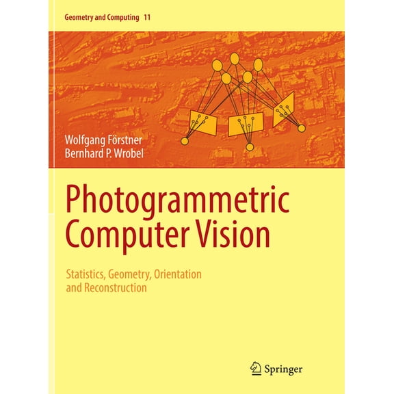 Geometry and Computing Photogrammetric Computer Vision: Statistics, Geometry, Orientation and Reconstruction, Book 11, (Paperback)