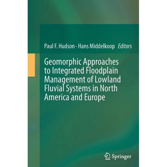 Geomorphic Approaches to Integrated Floodplain Management of Lowland Fluvial Systems in North America and Europe, (Paperback)