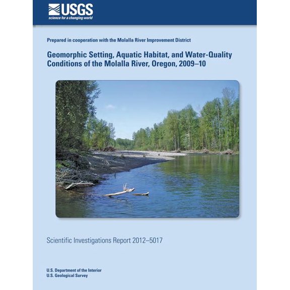 Geomorphic Setting, Aquatic Habitat, and Water-Quality Conditions of the Molalla River, Oregon, 2009?10 Paperback 1500486426 9781500486426 Kurt D Carpenter, Christiana R Czuba, Christopher S Magirl