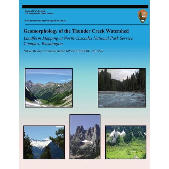 Geomorphology of the Thunder Creek Watershed Landform Mapping at North Cascades National Park Service Complex, Washington (Paperback)