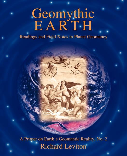 Geomythic Earth: Readings and Field Notes in Planet Geomancy, (Paperback)