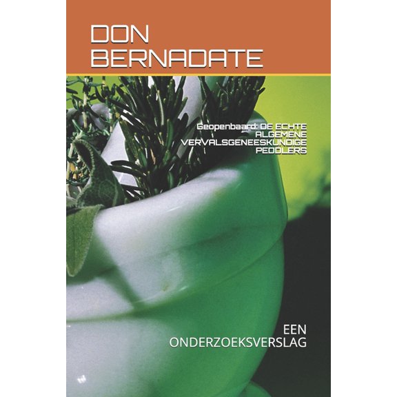 Geopenbaard: de Echte Algemene Vervalsgeneeskundige Peddlers: Een Onderzoeksverslag (Paperback)