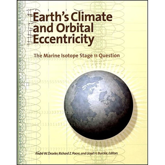 Geophysical Monograph: Earth's Climate and Orbital Eccentricity: The Marine Isotope Stage 11 Question (Hardcover)