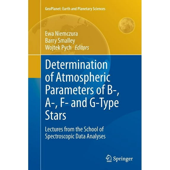 Geoplanet: Earth and Planetary Sciences Determination of Atmospheric Parameters of B-, A-, F- And G-Type Stars: Lectures from the School of Spectroscopic Data A, (Paperback)
