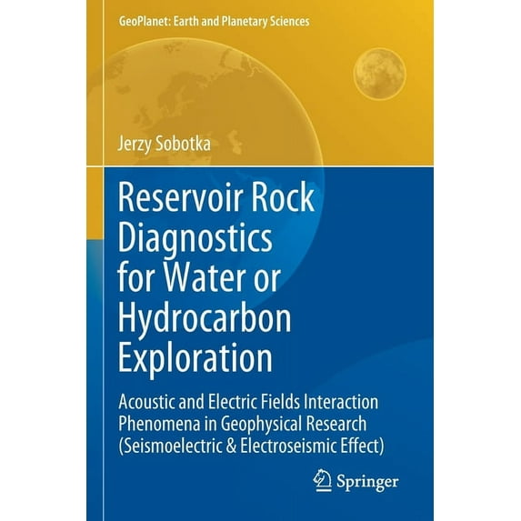 Geoplanet: Earth and Planetary Sciences Reservoir Rock Diagnostics for Water or Hydrocarbon Exploration: Acoustic and Electric Fields Interaction Phenomena in G, (Paperback)