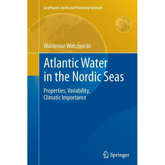 Geoplanet: Earth and Planetary Sciences Atlantic Water in the Nordic Seas: Properties, Variability, Climatic Importance, (Paperback)